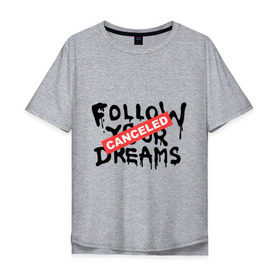 Мужская футболка хлопок Oversize с принтом Follow your Dreams , 100% хлопок | свободный крой, круглый ворот, “спинка” длиннее передней части | banksy | dreams | follow your | follow your dreams | бенкси | бэнкси | графити | граффити | мечты | следовать вашей мечты | стрит арт | стритарт