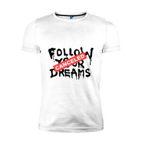Мужская футболка премиум с принтом Follow your Dreams , 92% хлопок, 8% лайкра | приталенный силуэт, круглый вырез ворота, длина до линии бедра, короткий рукав | banksy | dreams | follow your | follow your dreams | бенкси | бэнкси | графити | граффити | мечты | следовать вашей мечты | стрит арт | стритарт