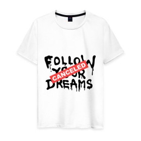 Мужская футболка хлопок с принтом Follow your Dreams , 100% хлопок | прямой крой, круглый вырез горловины, длина до линии бедер, слегка спущенное плечо. | banksy | dreams | follow your | follow your dreams | бенкси | бэнкси | графити | граффити | мечты | следовать вашей мечты | стрит арт | стритарт