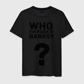 Мужская футболка хлопок с принтом Who the FUCK is Banksy , 100% хлопок | прямой крой, круглый вырез горловины, длина до линии бедер, слегка спущенное плечо. | banksy | бенкси | бэнкси | графити | граффити | кто такой бэнкси | стрит арт | стритарт