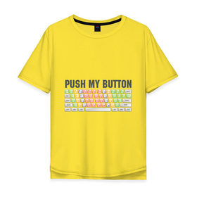 Мужская футболка хлопок Oversize с принтом Push my button , 100% хлопок | свободный крой, круглый ворот, “спинка” длиннее передней части | push my button | грудь | девушкам | для девушек | клавиатура | кнопки | нажми на мои кнопки