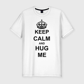 Мужская футболка премиум с принтом Keep calm and hug mе , 92% хлопок, 8% лайкра | приталенный силуэт, круглый вырез ворота, длина до линии бедра, короткий рукав | обнимашки | обними меня | объятия