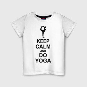 Детская футболка хлопок с принтом Keep calm and do yoga. , 100% хлопок | круглый вырез горловины, полуприлегающий силуэт, длина до линии бедер | Тематика изображения на принте: йога | ом | спорт