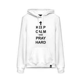 Женская толстовка хлопок с принтом Keep calm and pray hard , френч-терри, мягкий теплый начес внутри (100% хлопок) | карман-кенгуру, эластичные манжеты и нижняя кромка, капюшон с подкладом и шнурком | keep calm | keep calm and pray hard | pray hard