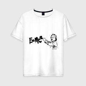 Женская футболка хлопок Oversize с принтом E=MC2 , 100% хлопок | свободный крой, круглый ворот, спущенный рукав, длина до линии бедер
 | бэнкси | граффити | ученный | формула | эйнштейн