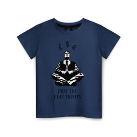 Детская футболка хлопок с принтом Pray the holy trinity , 100% хлопок | круглый вырез горловины, полуприлегающий силуэт, длина до линии бедер | banksy | бэнкси | граффтити | деньги | доллар | евро | фунт