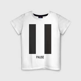 Детская футболка хлопок с принтом Pause , 100% хлопок | круглый вырез горловины, полуприлегающий силуэт, длина до линии бедер | Тематика изображения на принте: выключить | кнопка | музыка | пауза | плеер | проигрыватель