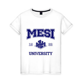 Женская футболка хлопок с принтом MESI University , 100% хлопок | прямой крой, круглый вырез горловины, длина до линии бедер, слегка спущенное плечо | вуз | институт | мэси | статистики и информатики | студенческие | университет