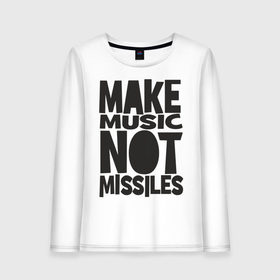 Женский лонгслив хлопок с принтом Make Music Not Missiles , 100% хлопок |  | музыка | создавай музыку