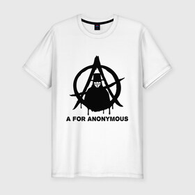 Мужская футболка премиум с принтом A for Anonymous (А значит аноним) , 92% хлопок, 8% лайкра | приталенный силуэт, круглый вырез ворота, длина до линии бедра, короткий рукав | anonymous | аноним | анонимус | вендета | вендетта | гай фокс