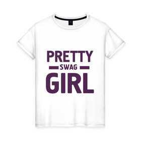 Женская футболка хлопок с принтом Pretty swag girl , 100% хлопок | прямой крой, круглый вырез горловины, длина до линии бедер, слегка спущенное плечо | девушка | девчонка | сваг | свэг
