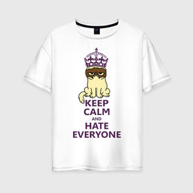 Женская футболка хлопок Oversize с принтом Keep calm and hate everyone , 100% хлопок | свободный крой, круглый ворот, спущенный рукав, длина до линии бедер
 | grumpy cat | грампи кэт | грустный кот | котик | котяра | ненавидеть всех | угрюмый кот