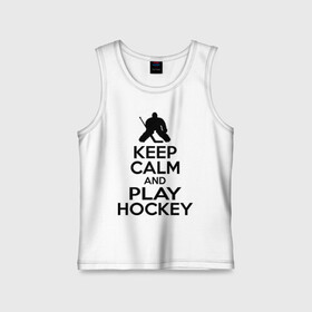 Детская майка хлопок с принтом Keep calm and play hockey ,  |  | hockey | keep calm | keep calm and play hockey | вратарь | хоккеист | хоккей | хоккейный вратарь