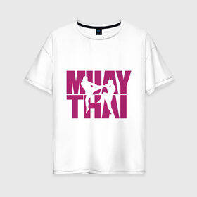 Женская футболка хлопок Oversize с принтом Muay thai , 100% хлопок | свободный крой, круглый ворот, спущенный рукав, длина до линии бедер
 | муай тай