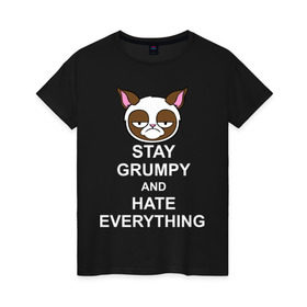 Женская футболка хлопок с принтом Stay grumpy and hate everything , 100% хлопок | прямой крой, круглый вырез горловины, длина до линии бедер, слегка спущенное плечо | Тематика изображения на принте: грустный кот | интернет приколы | кот мем | котенок | котик | кошка | хмурый кот