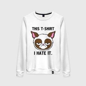 Женский свитшот хлопок с принтом This t-shirt i hate it. (Я ненавижу эту футболку) , 100% хлопок | прямой крой, круглый вырез, на манжетах и по низу широкая трикотажная резинка  | интернет кот | коты | кошки | угрюмый кот