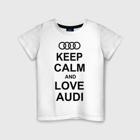 Детская футболка хлопок с принтом Keep calm and love audi , 100% хлопок | круглый вырез горловины, полуприлегающий силуэт, длина до линии бедер | автомобили | ауди | машина | сохраняй спокойствие и люби ауди | тачка