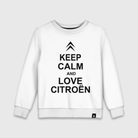 Детский свитшот хлопок с принтом keep calm and love сitroen , 100% хлопок | круглый вырез горловины, эластичные манжеты, пояс и воротник | 