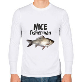 Мужской лонгслив хлопок с принтом Nice fisherman , 100% хлопок |  | fisherman | nice | nice fisherman | карась | окунь | рыба | рыбак | рыбалка