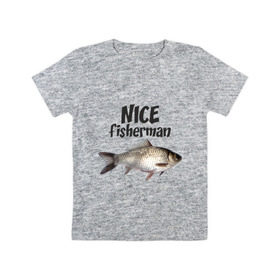 Детская футболка хлопок с принтом Nice fisherman , 100% хлопок | круглый вырез горловины, полуприлегающий силуэт, длина до линии бедер | fisherman | nice | nice fisherman | карась | окунь | рыба | рыбак | рыбалка