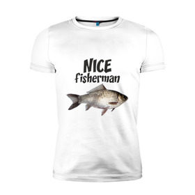 Мужская футболка премиум с принтом Nice fisherman , 92% хлопок, 8% лайкра | приталенный силуэт, круглый вырез ворота, длина до линии бедра, короткий рукав | fisherman | nice | nice fisherman | карась | окунь | рыба | рыбак | рыбалка