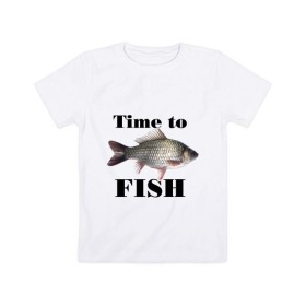 Детская футболка хлопок с принтом Time to fish. , 100% хлопок | круглый вырез горловины, полуприлегающий силуэт, длина до линии бедер | 