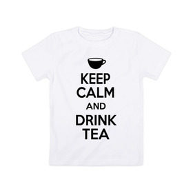 Детская футболка хлопок с принтом Keep calm and drink tea , 100% хлопок | круглый вырез горловины, полуприлегающий силуэт, длина до линии бедер | Тематика изображения на принте: keep calm | keep calm and drink tea | tea | чай | чашка | чашка чая
