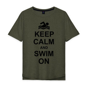 Мужская футболка хлопок Oversize с принтом Keep calm and swim on. , 100% хлопок | свободный крой, круглый ворот, “спинка” длиннее передней части | keep calm | keep calm and swim on | плавание | пловец