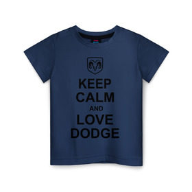 Детская футболка хлопок с принтом keep calm and love dodge , 100% хлопок | круглый вырез горловины, полуприлегающий силуэт, длина до линии бедер | авто | додж | сохраняй спокойствие и люби додж | тачки