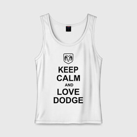 Женская майка хлопок с принтом keep calm and love dodge , 95% хлопок, 5% эластан |  | авто | додж | сохраняй спокойствие и люби додж | тачки