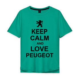 Мужская футболка хлопок Oversize с принтом keep calm and love peugeot , 100% хлопок | свободный крой, круглый ворот, “спинка” длиннее передней части | пежо