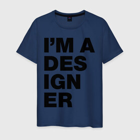 Мужская футболка хлопок с принтом I am a designer , 100% хлопок | прямой крой, круглый вырез горловины, длина до линии бедер, слегка спущенное плечо. | designer | i am a designer | дизайнер | я дизайнер