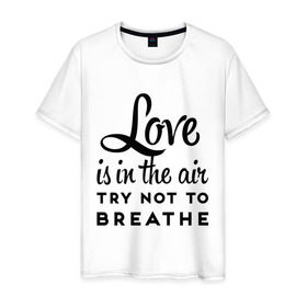 Мужская футболка хлопок с принтом Love is in the air , 100% хлопок | прямой крой, круглый вырез горловины, длина до линии бедер, слегка спущенное плечо. | air | breathe | love | love is in the air | воздух | любовь