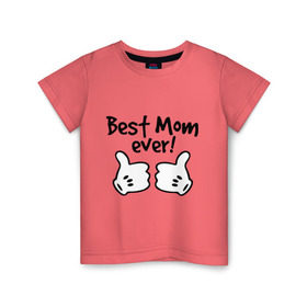 Детская футболка хлопок с принтом Best Mom ever! (самая лучшая мама) , 100% хлопок | круглый вырез горловины, полуприлегающий силуэт, длина до линии бедер | бест мам | мама | подарки родным | подарок маме