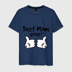 Мужская футболка хлопок с принтом Best Mom ever! (самая лучшая мама) , 100% хлопок | прямой крой, круглый вырез горловины, длина до линии бедер, слегка спущенное плечо. | бест мам | мама | подарки родным | подарок маме