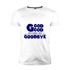 Мужская футболка премиум с принтом Good girl goodbye , 92% хлопок, 8% лайкра | приталенный силуэт, круглый вырез ворота, длина до линии бедра, короткий рукав | баста | хип хоп