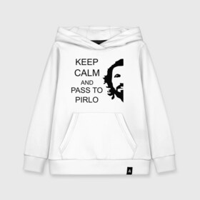 Детская толстовка хлопок с принтом Keep calm and pass to Pirlo , 100% хлопок | Круглый горловой вырез, эластичные манжеты, пояс, капюшен | мяч | пасуй | передача | пирло | спорт | спортивные | спортсмен | футбол | футболист