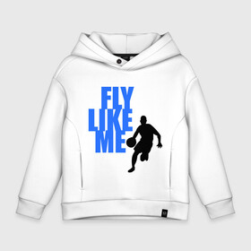 Детское худи Oversize хлопок с принтом Fly like me. , френч-терри — 70% хлопок, 30% полиэстер. Мягкий теплый начес внутри —100% хлопок | боковые карманы, эластичные манжеты и нижняя кромка, капюшон на магнитной кнопке | basketball | баскетбол | баскетболист | спорт