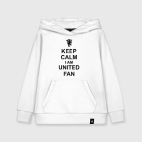 Детская толстовка хлопок с принтом keep calm I am United fan , 100% хлопок | Круглый горловой вырез, эластичные манжеты, пояс, капюшен | keep calm | keep calm i am united fan | manchester united | united | манчестер юнайтед | футбол