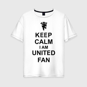 Женская футболка хлопок Oversize с принтом keep calm I am United fan , 100% хлопок | свободный крой, круглый ворот, спущенный рукав, длина до линии бедер
 | keep calm | keep calm i am united fan | manchester united | united | манчестер юнайтед | футбол