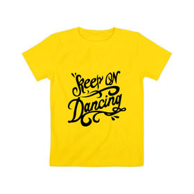 Детская футболка хлопок с принтом Keep on dancing , 100% хлопок | круглый вырез горловины, полуприлегающий силуэт, длина до линии бедер | keep on dancing | для клуба | клубные | танцуй | танцы