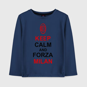 Детский лонгслив хлопок с принтом keep calm and Forza Milan , 100% хлопок | круглый вырез горловины, полуприлегающий силуэт, длина до линии бедер | болельщикам | матч | милан | спорт | фк | футбол | футбольный клуб