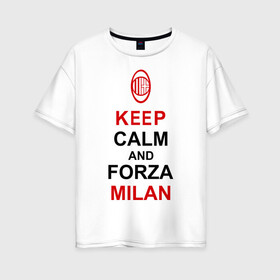 Женская футболка хлопок Oversize с принтом keep calm and Forza Milan , 100% хлопок | свободный крой, круглый ворот, спущенный рукав, длина до линии бедер
 | болельщикам | матч | милан | спорт | фк | футбол | футбольный клуб