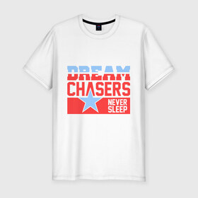 Мужская футболка премиум с принтом Dream Chasers , 92% хлопок, 8% лайкра | приталенный силуэт, круглый вырез ворота, длина до линии бедра, короткий рукав | Тематика изображения на принте: 