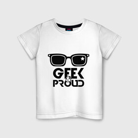 Детская футболка хлопок с принтом Geek & Proud , 100% хлопок | круглый вырез горловины, полуприлегающий силуэт, длина до линии бедер | 