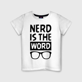 Детская футболка хлопок с принтом Nerd is the Word , 100% хлопок | круглый вырез горловины, полуприлегающий силуэт, длина до линии бедер | nerd is the word | word | красные очки | очки | хипстерские очки