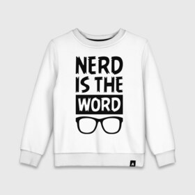 Детский свитшот хлопок с принтом Nerd is the Word , 100% хлопок | круглый вырез горловины, эластичные манжеты, пояс и воротник | nerd is the word | word | красные очки | очки | хипстерские очки