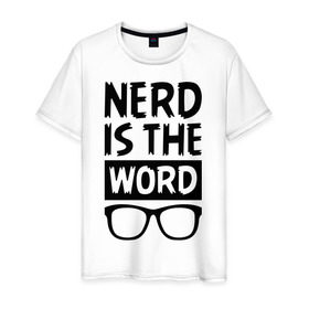 Мужская футболка хлопок с принтом Nerd is the Word , 100% хлопок | прямой крой, круглый вырез горловины, длина до линии бедер, слегка спущенное плечо. | Тематика изображения на принте: nerd is the word | word | красные очки | очки | хипстерские очки