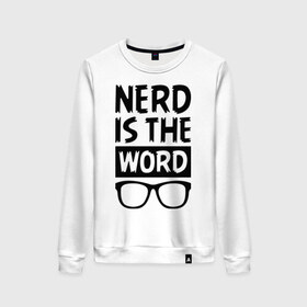 Женский свитшот хлопок с принтом Nerd is the Word , 100% хлопок | прямой крой, круглый вырез, на манжетах и по низу широкая трикотажная резинка  | nerd is the word | word | красные очки | очки | хипстерские очки