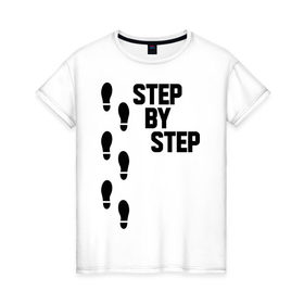 Женская футболка хлопок с принтом Step by Step , 100% хлопок | прямой крой, круглый вырез горловины, длина до линии бедер, слегка спущенное плечо | 